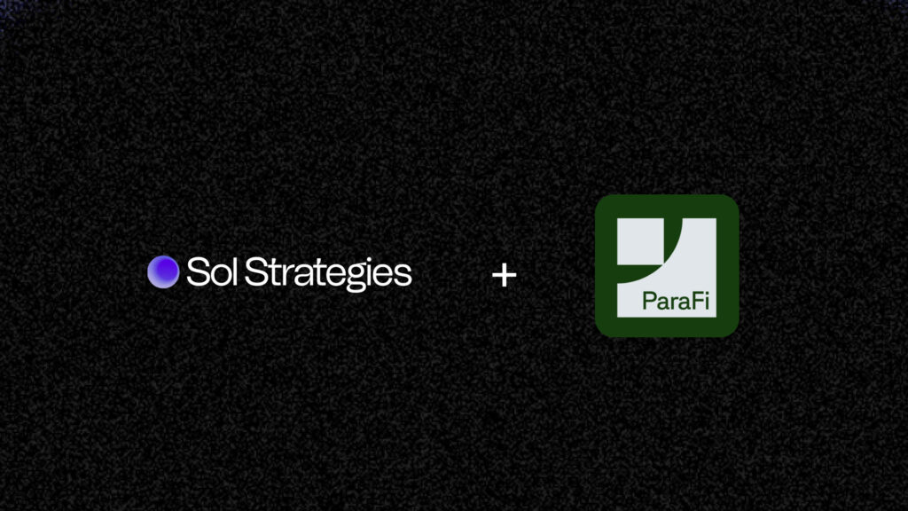 Sol Strategies Announces Completion of CAD $27.5 Million Private Placement by ParaFi Capita